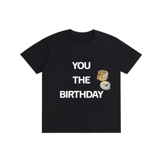 Funny Tee “YOU THE BIRTHDAY”