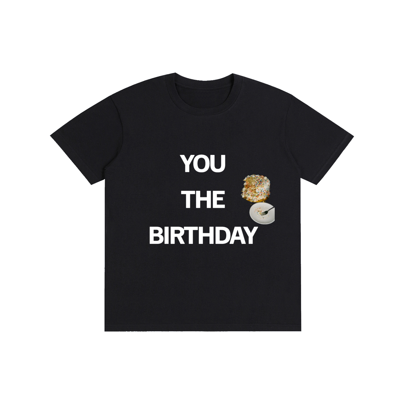 Funny Tee “YOU THE BIRTHDAY”