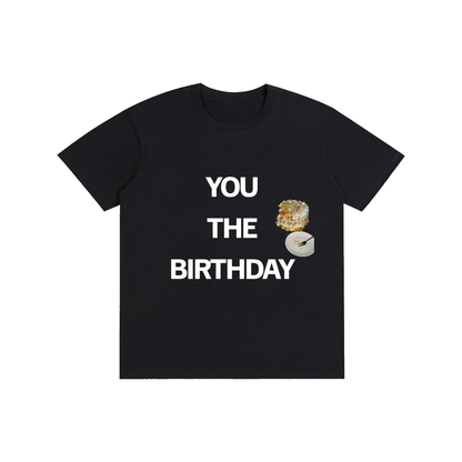Funny Tee “YOU THE BIRTHDAY”