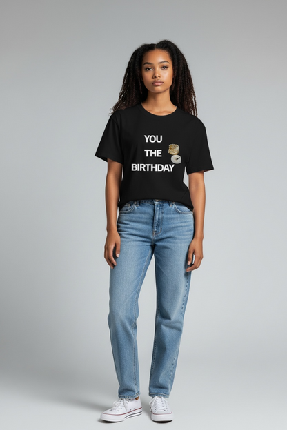 Funny Tee “YOU THE BIRTHDAY”